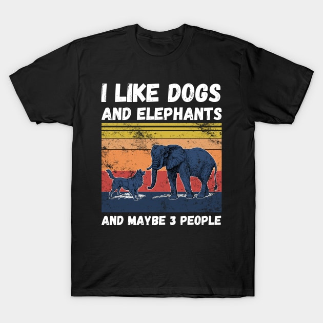 I Like Dogs And Elephants And Maybe 3 People T-Shirt by JustBeSatisfied